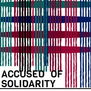 Criminalisation Report: Accused of Solidarity